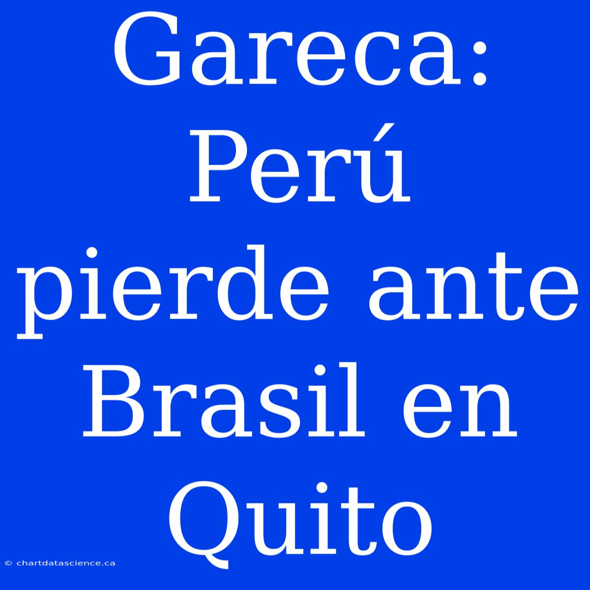 Gareca: Perú Pierde Ante Brasil En Quito