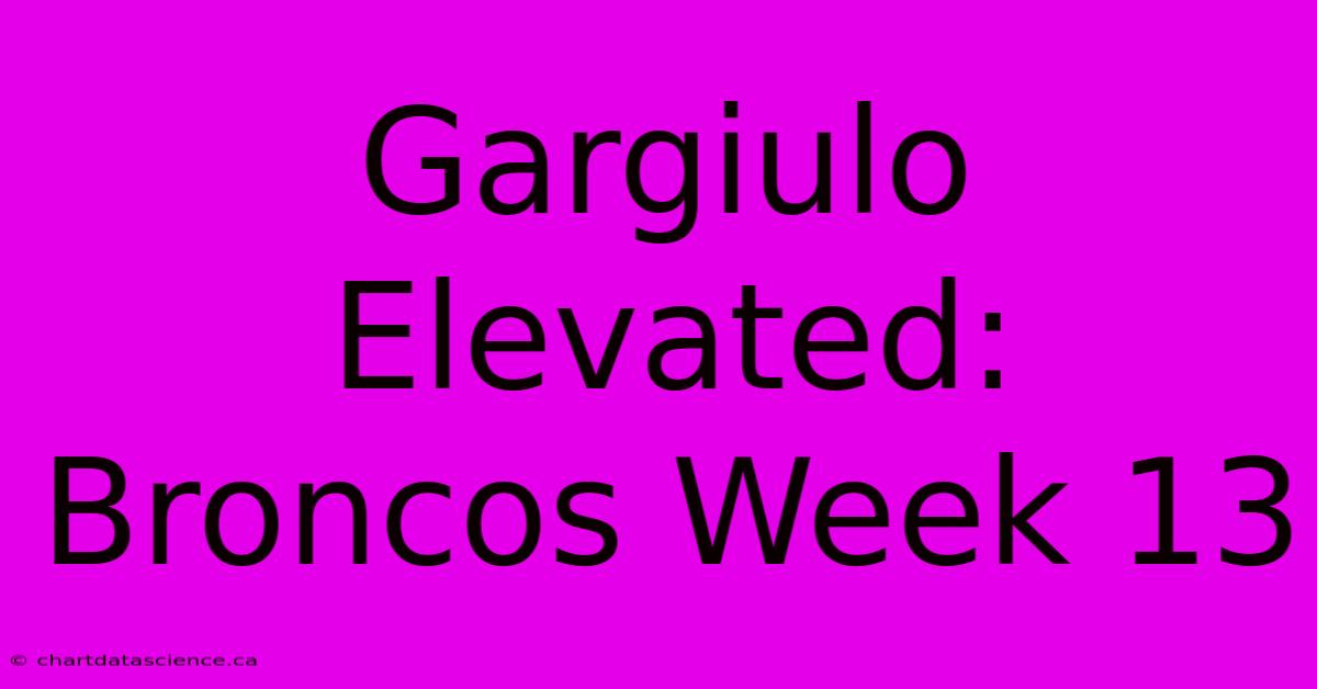 Gargiulo Elevated: Broncos Week 13