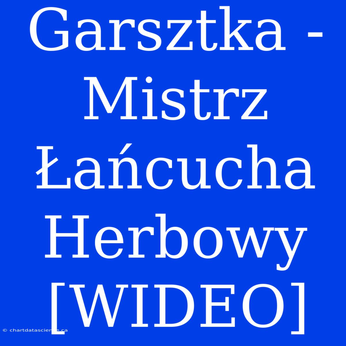 Garsztka - Mistrz Łańcucha Herbowy [WIDEO]