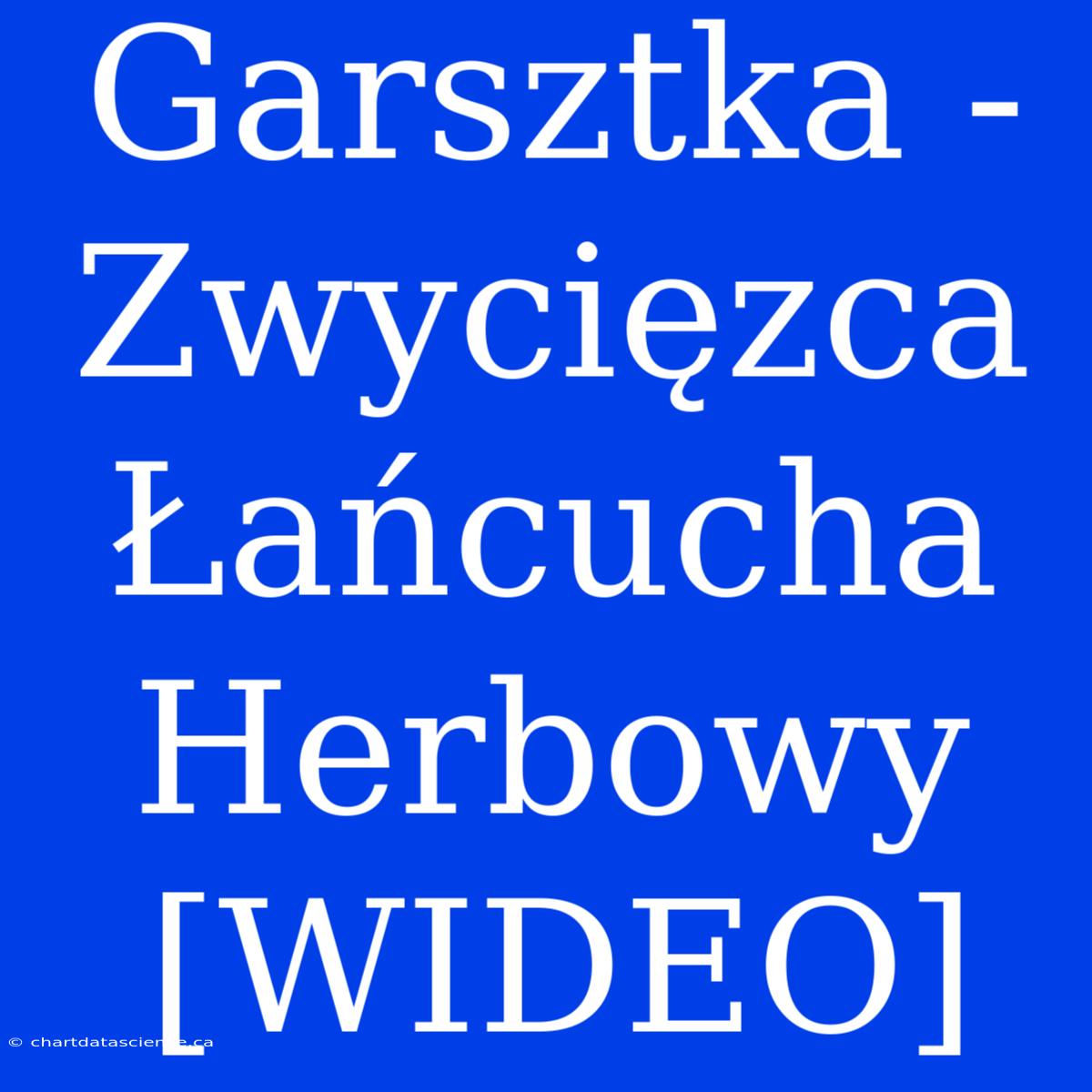 Garsztka - Zwycięzca Łańcucha Herbowy [WIDEO]