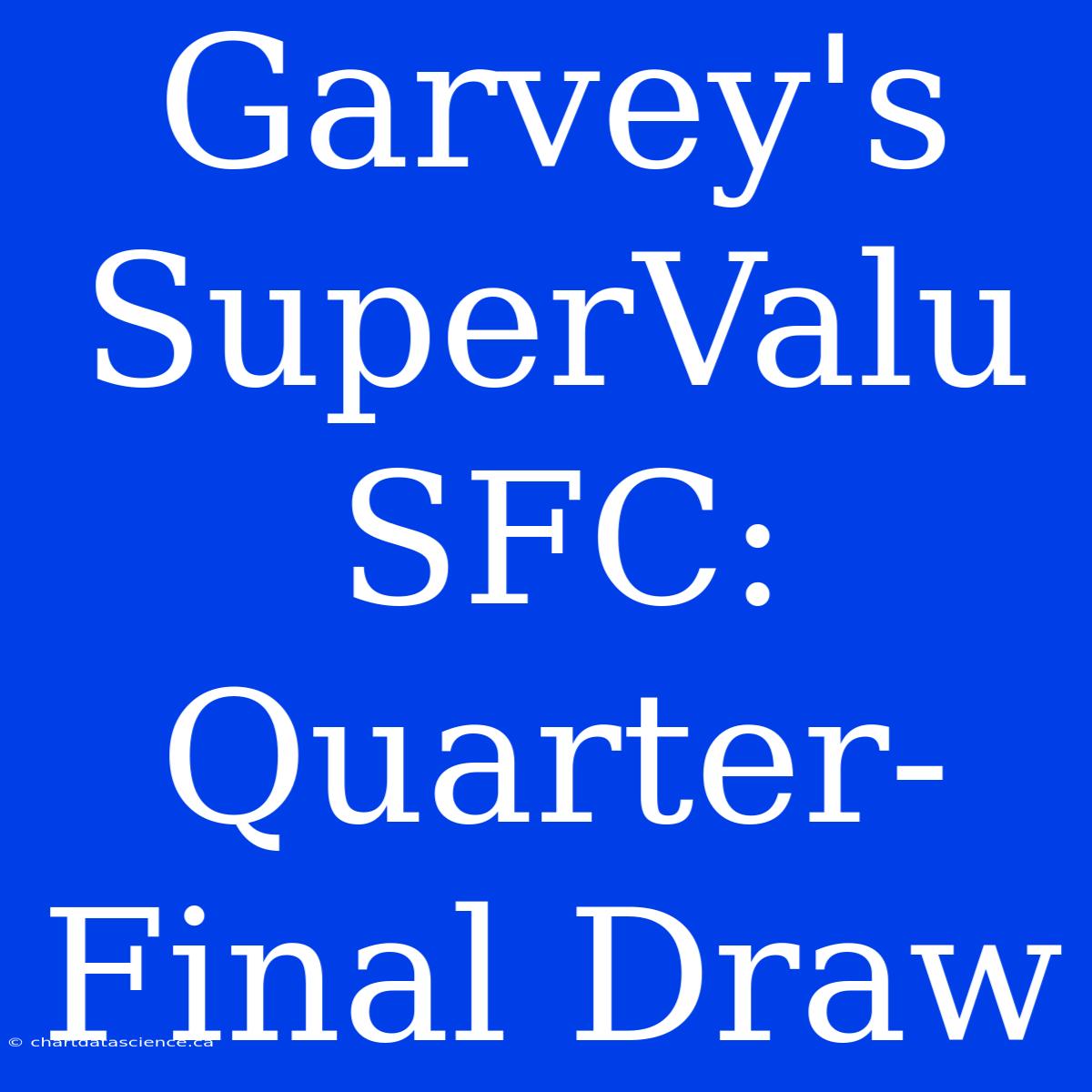 Garvey's SuperValu SFC: Quarter-Final Draw