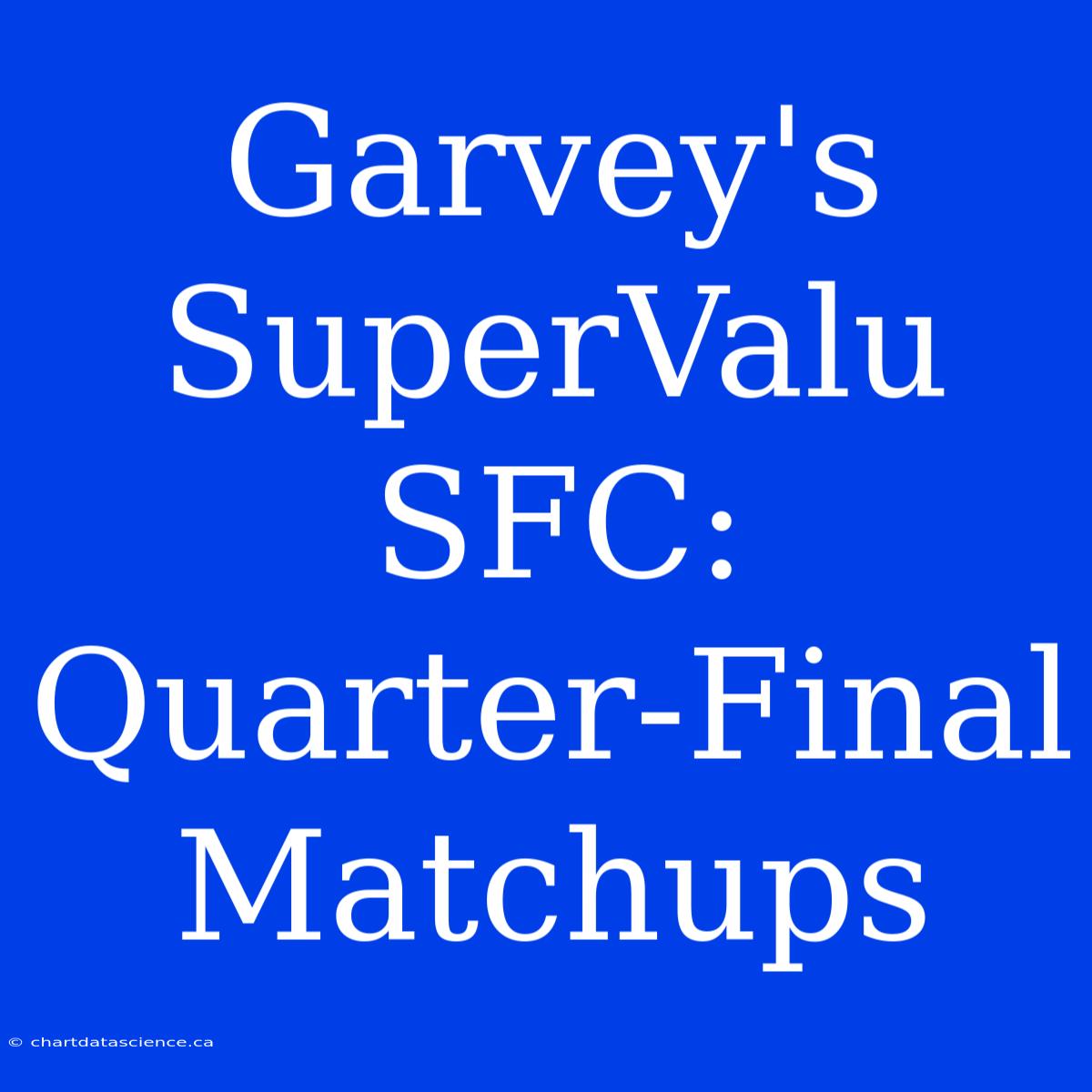 Garvey's SuperValu SFC: Quarter-Final Matchups