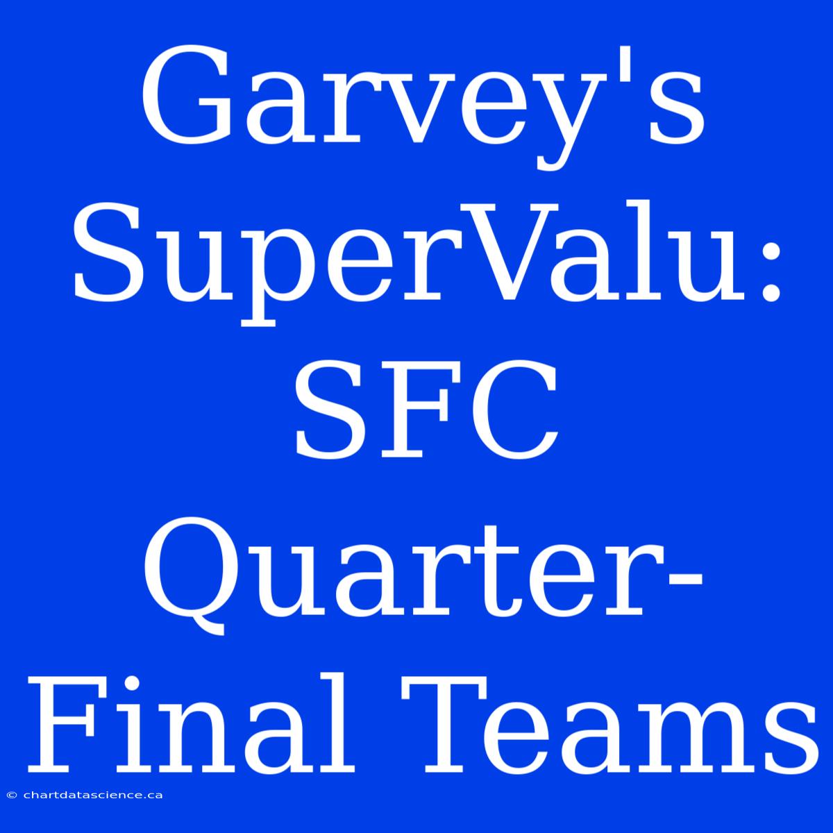 Garvey's SuperValu: SFC Quarter-Final Teams