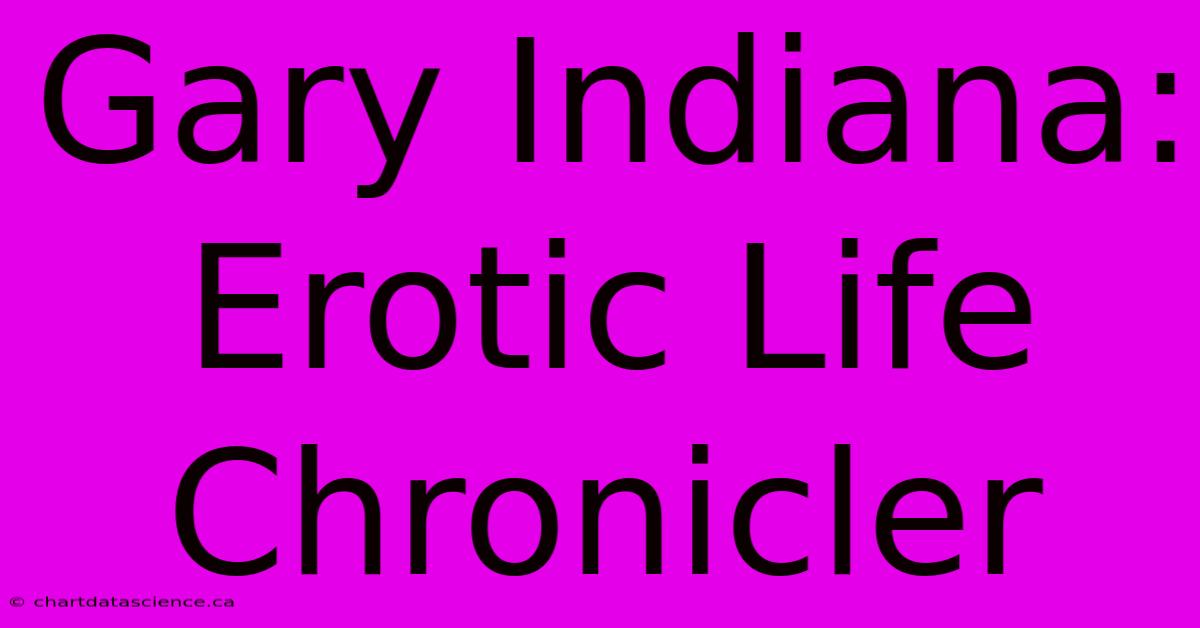 Gary Indiana: Erotic Life Chronicler