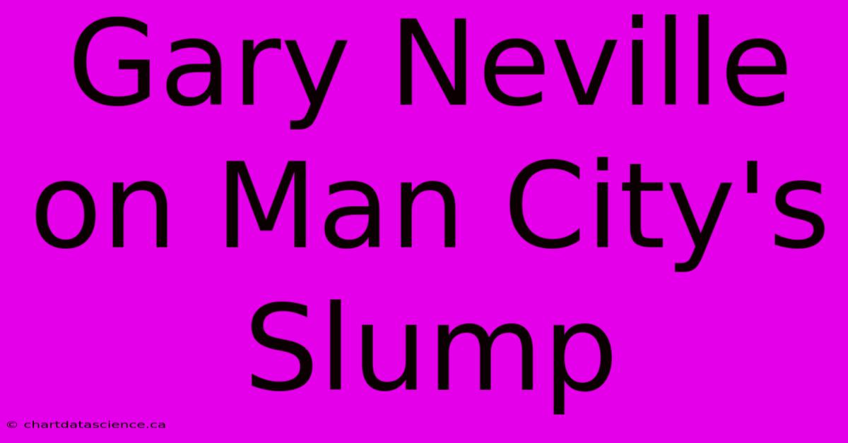 Gary Neville On Man City's Slump