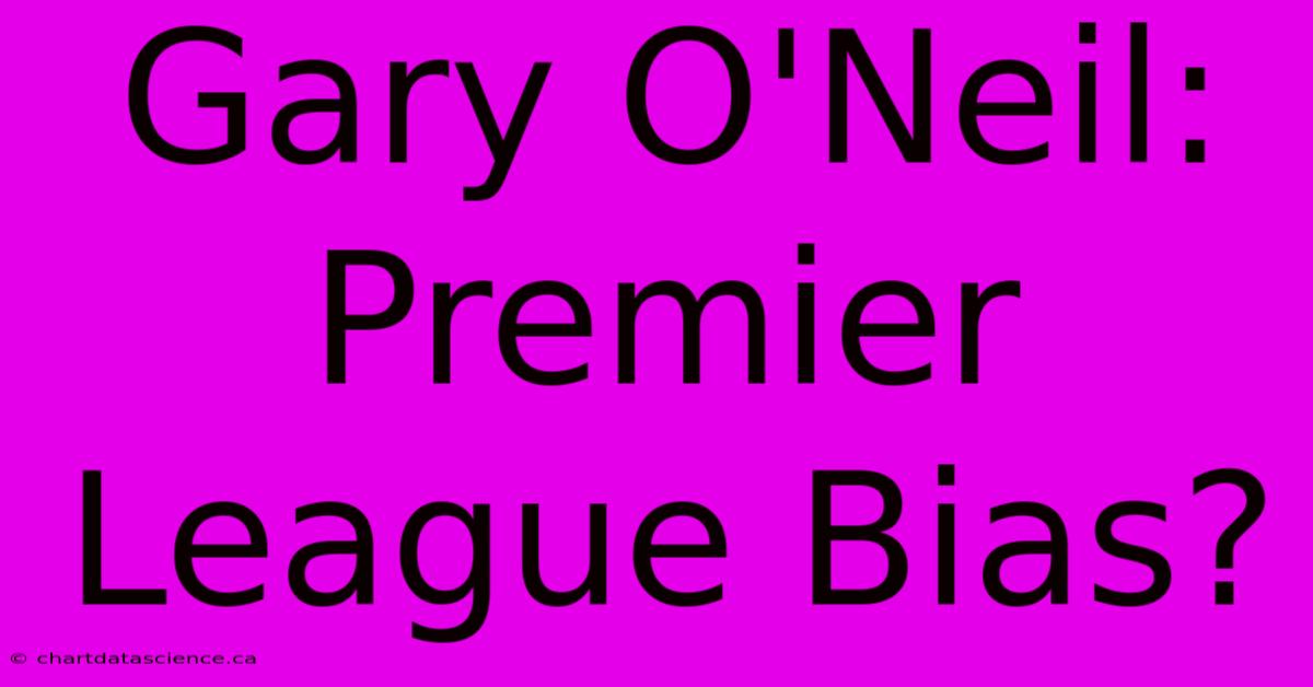 Gary O'Neil: Premier League Bias?