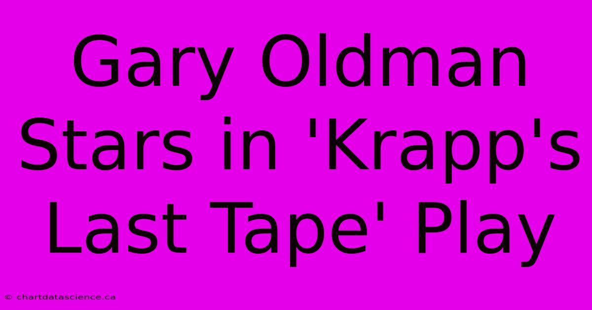 Gary Oldman Stars In 'Krapp's Last Tape' Play