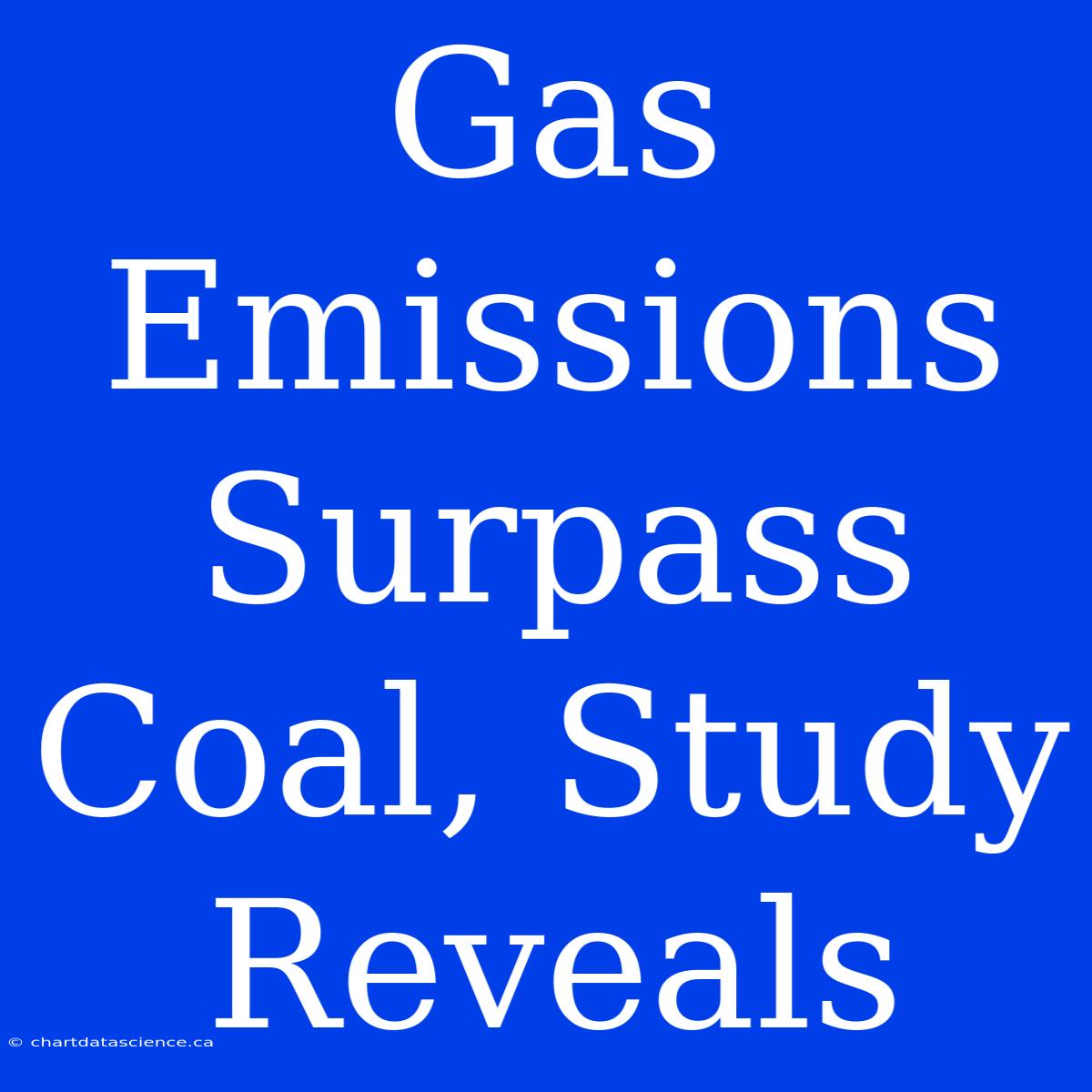 Gas Emissions Surpass Coal, Study Reveals