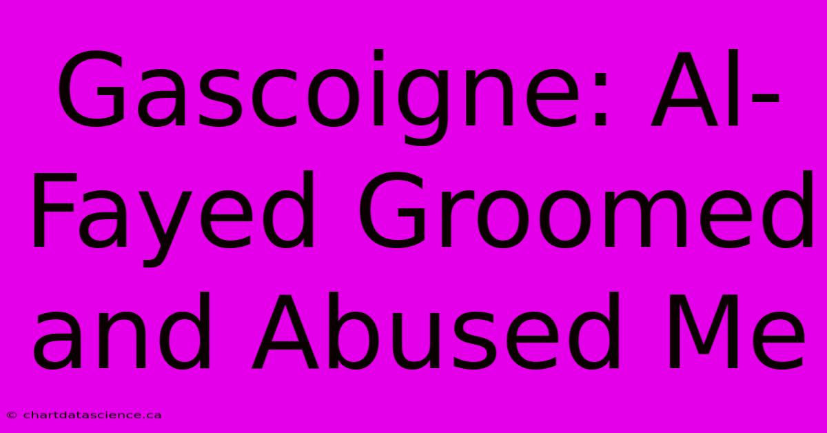 Gascoigne: Al-Fayed Groomed And Abused Me 