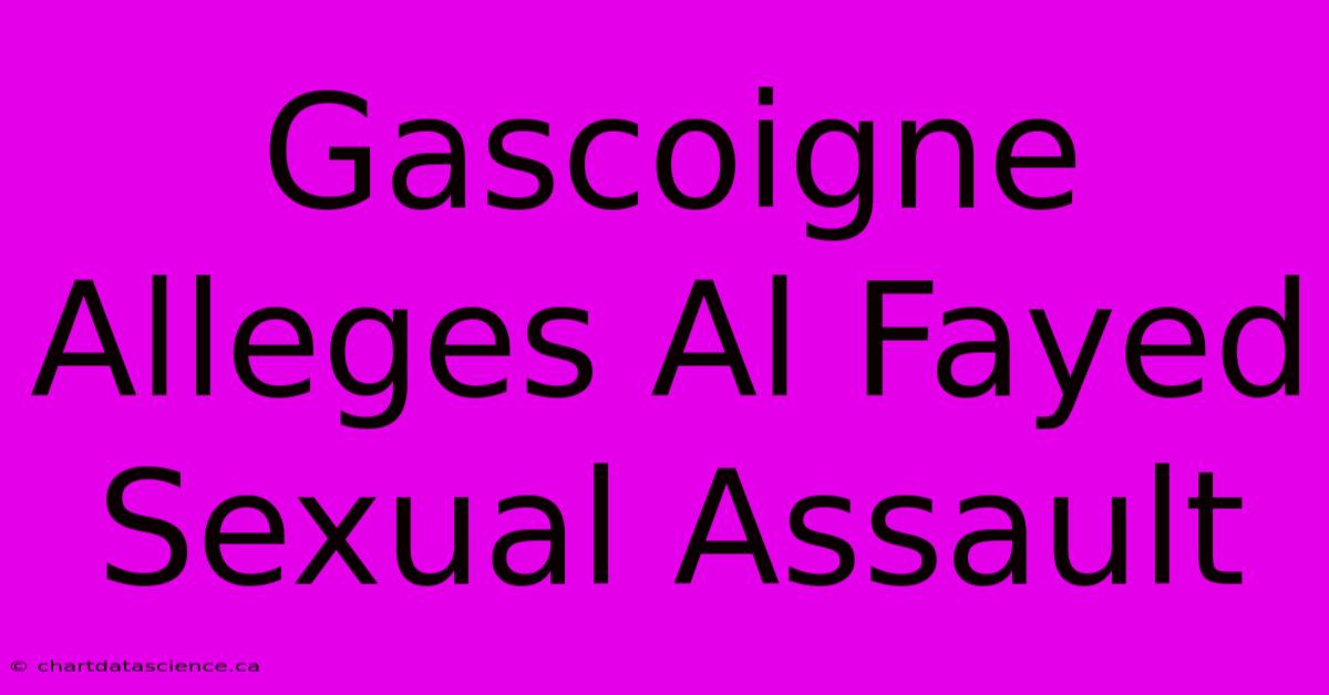 Gascoigne Alleges Al Fayed Sexual Assault