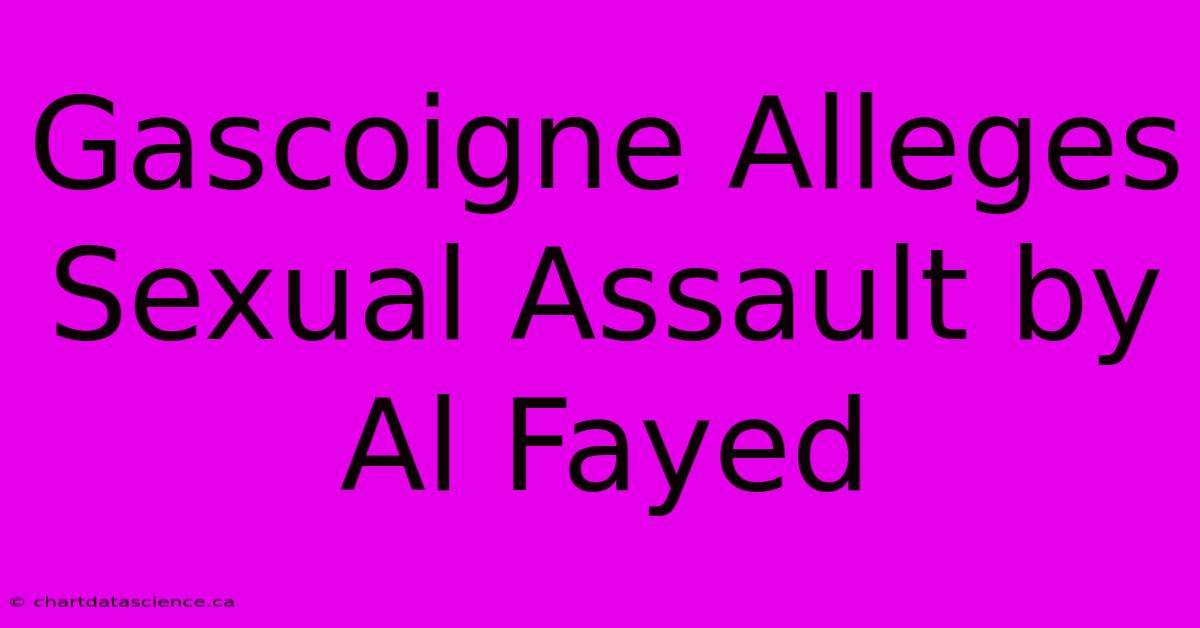 Gascoigne Alleges Sexual Assault By Al Fayed