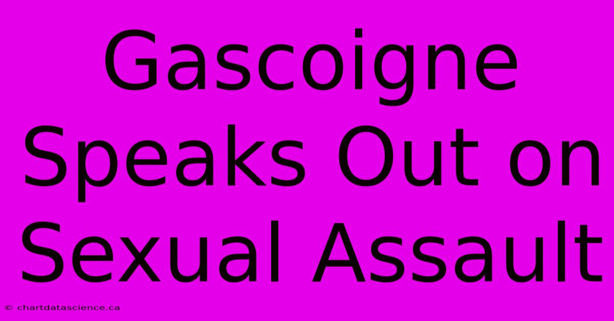 Gascoigne Speaks Out On Sexual Assault