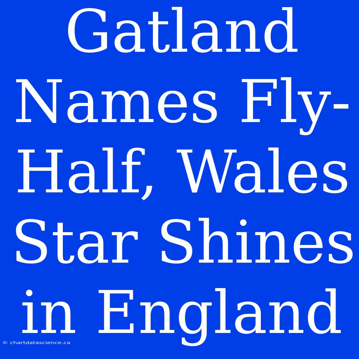 Gatland Names Fly-Half, Wales Star Shines In England