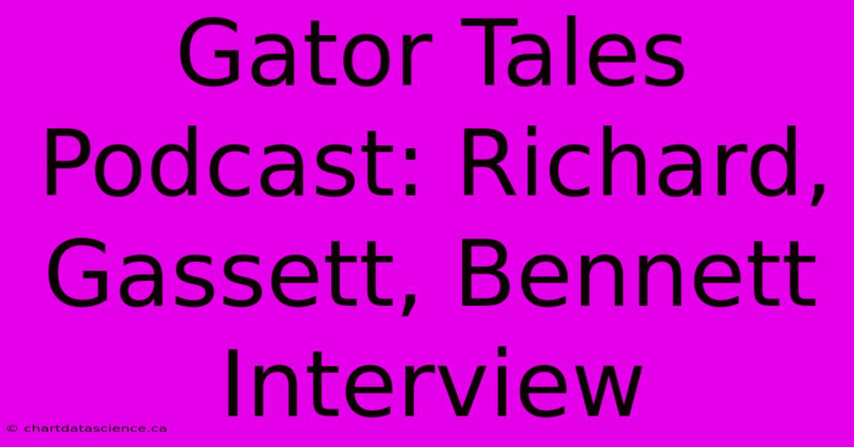 Gator Tales Podcast: Richard, Gassett, Bennett Interview