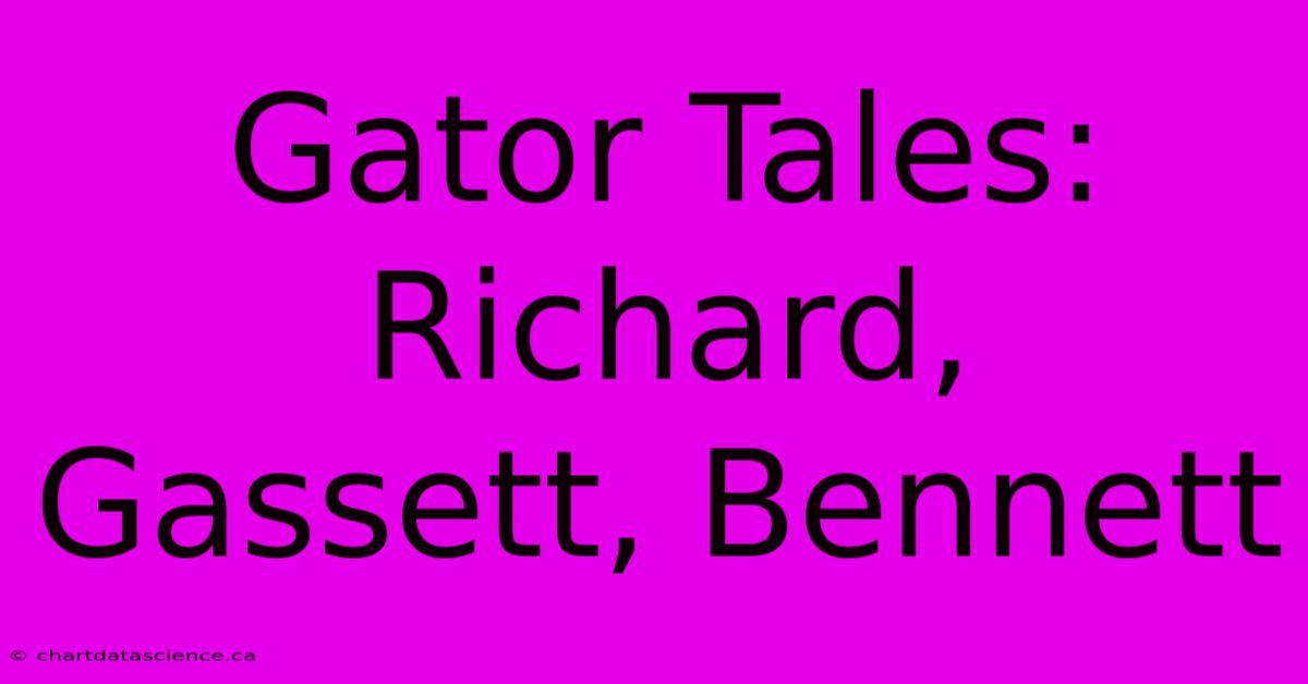 Gator Tales: Richard, Gassett, Bennett