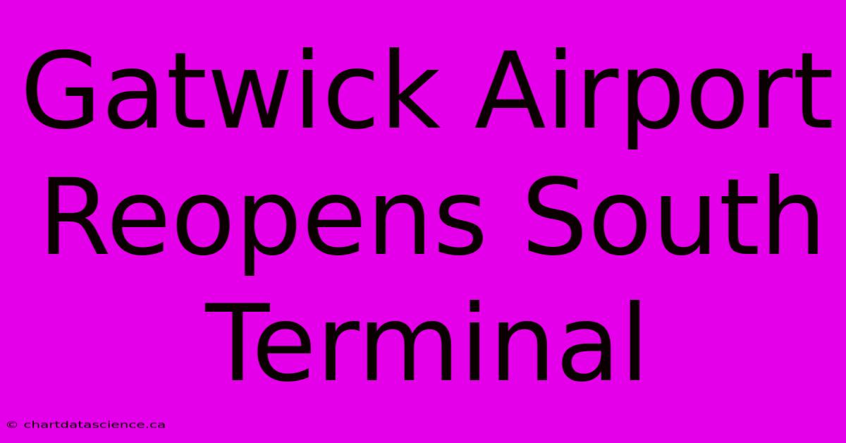 Gatwick Airport Reopens South Terminal