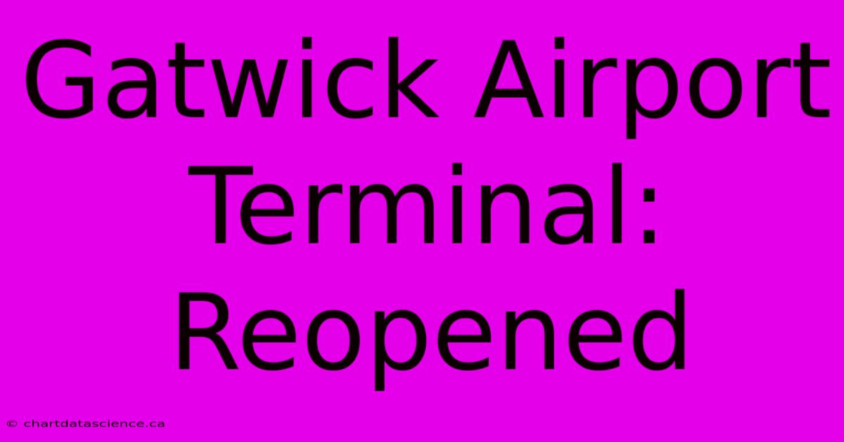 Gatwick Airport Terminal: Reopened