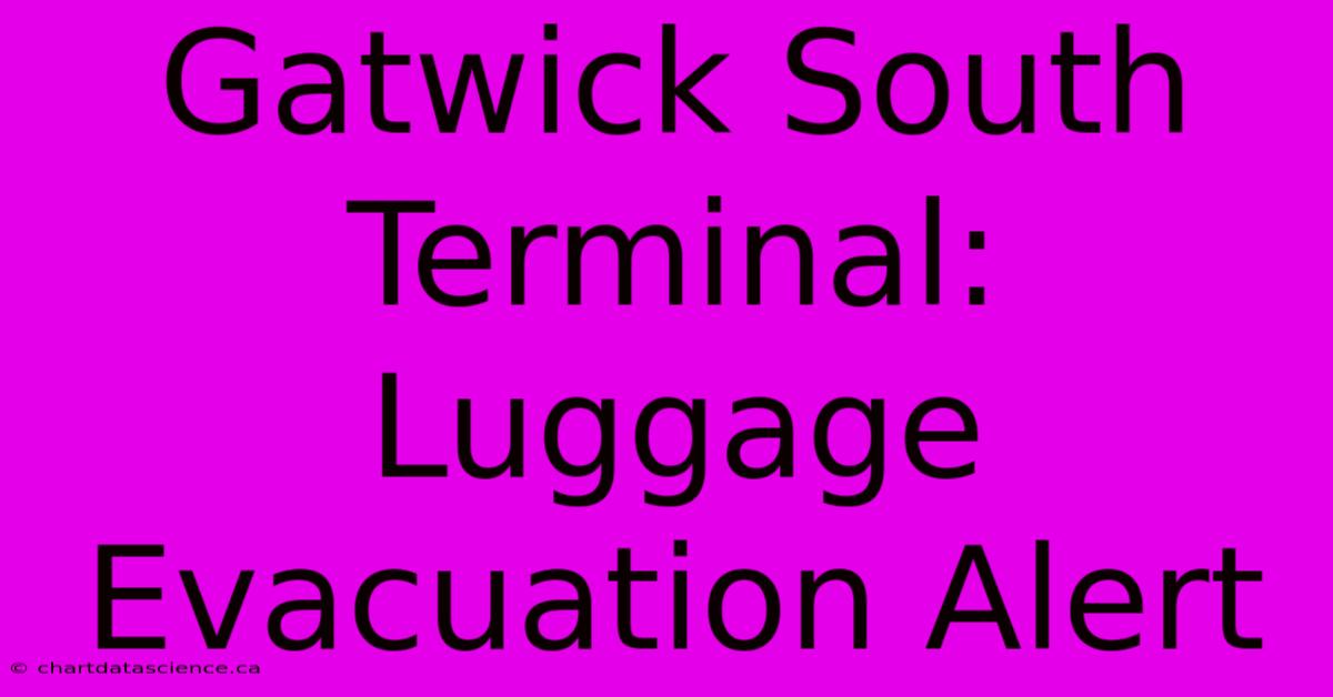 Gatwick South Terminal: Luggage Evacuation Alert