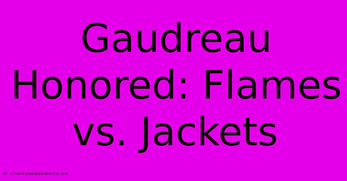 Gaudreau Honored: Flames Vs. Jackets