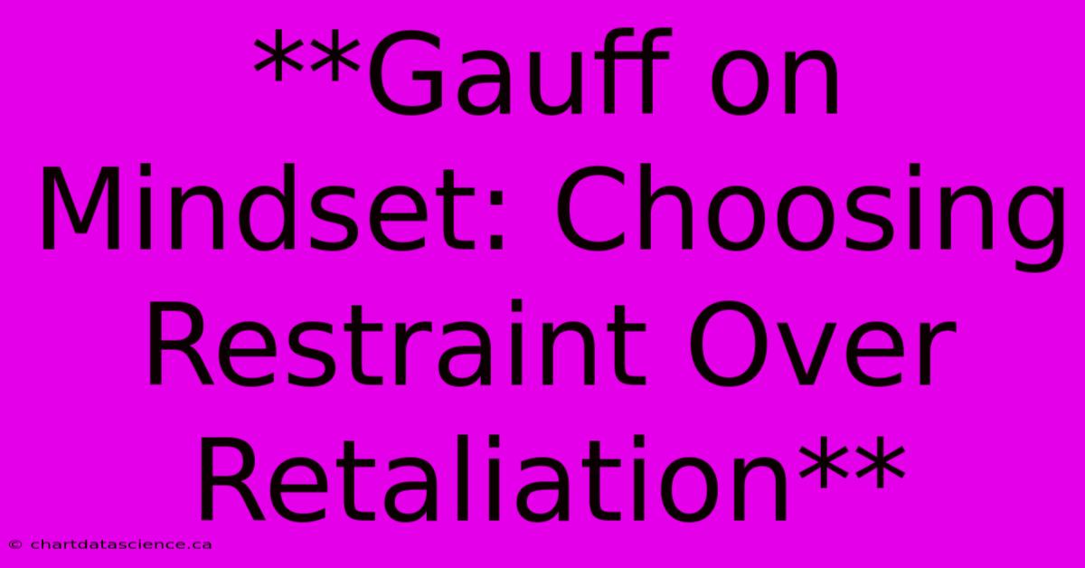 **Gauff On Mindset: Choosing Restraint Over Retaliation**