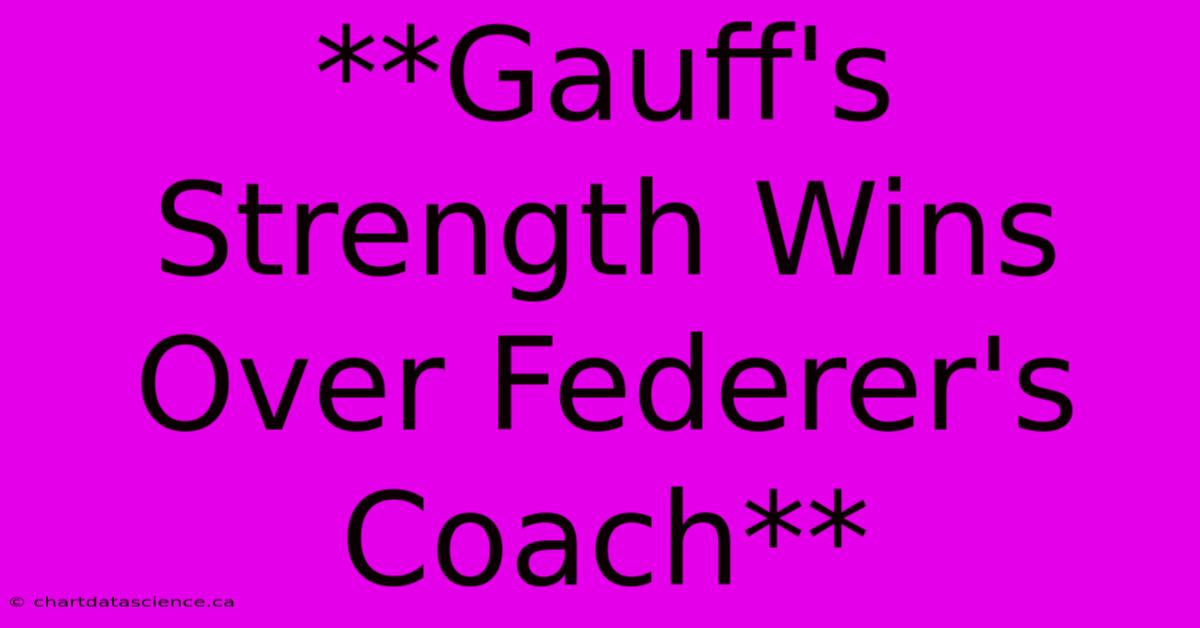 **Gauff's Strength Wins Over Federer's Coach** 