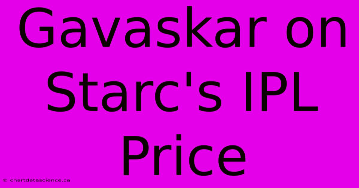 Gavaskar On Starc's IPL Price