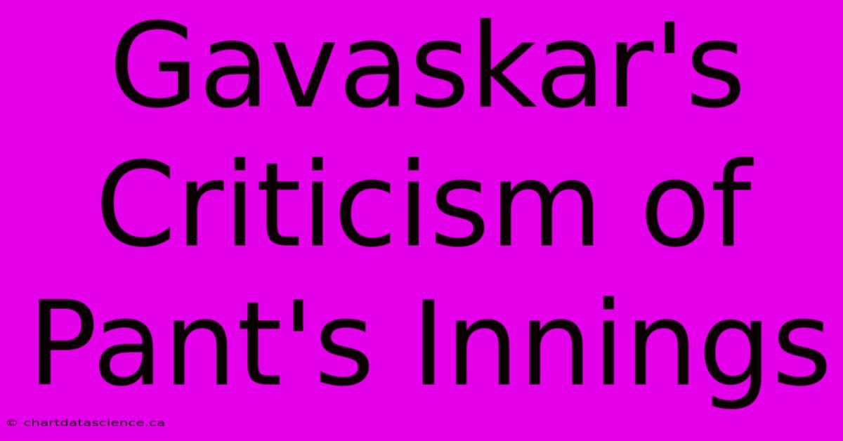 Gavaskar's Criticism Of Pant's Innings