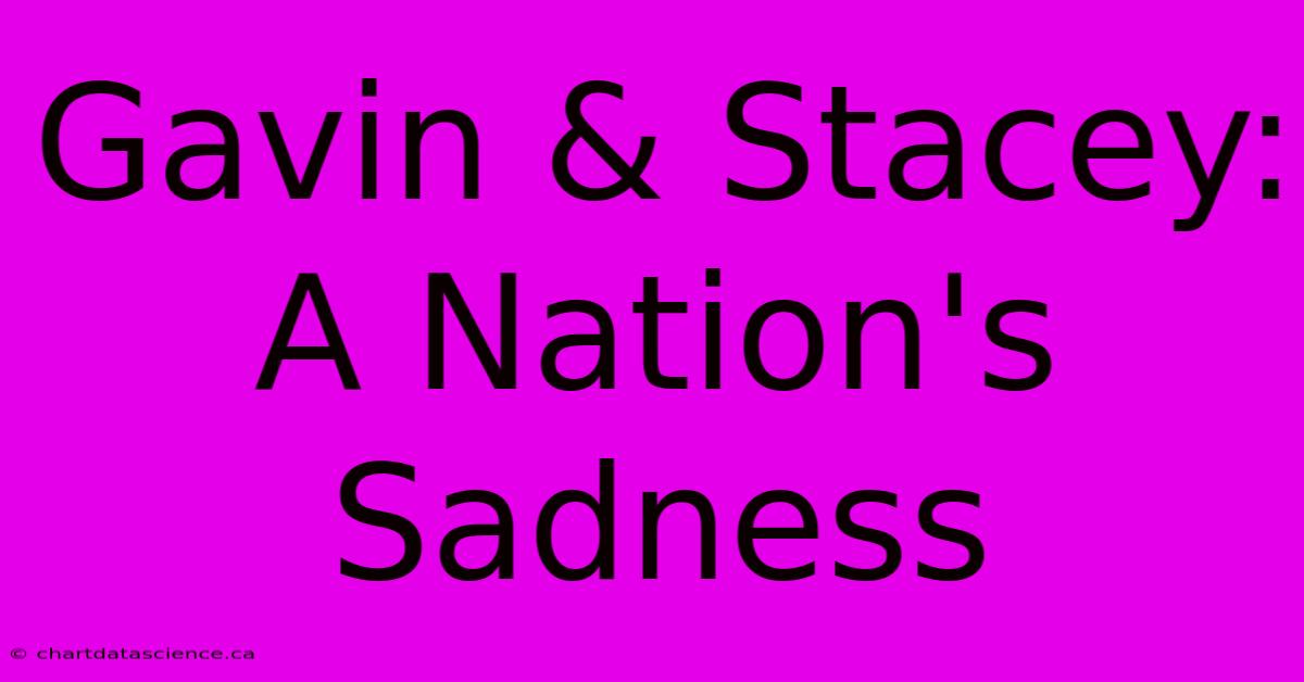 Gavin & Stacey: A Nation's Sadness