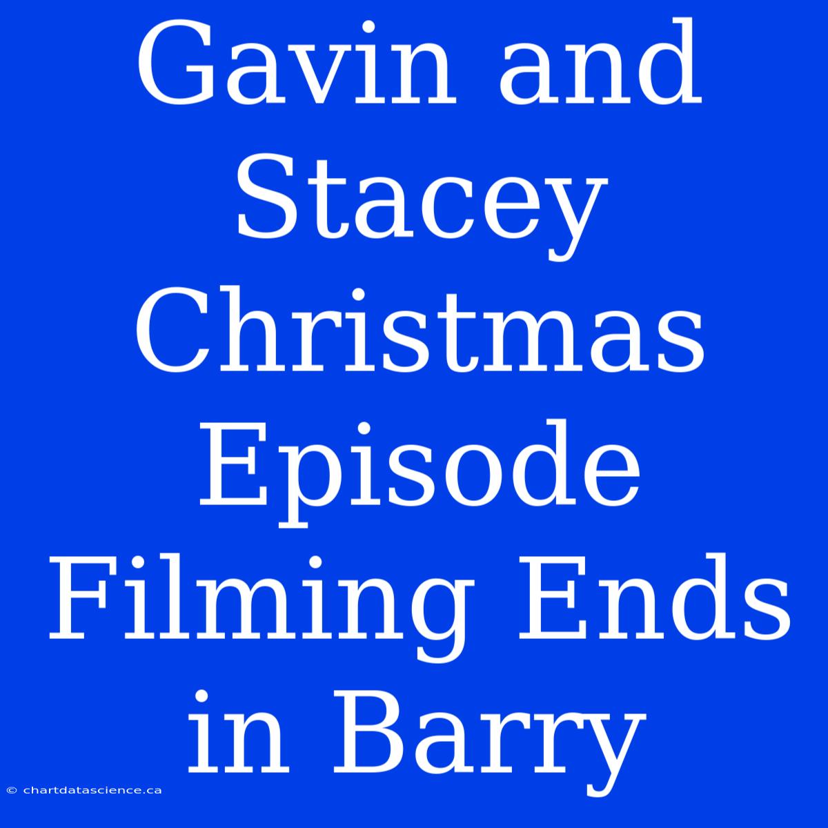 Gavin And Stacey Christmas Episode Filming Ends In Barry