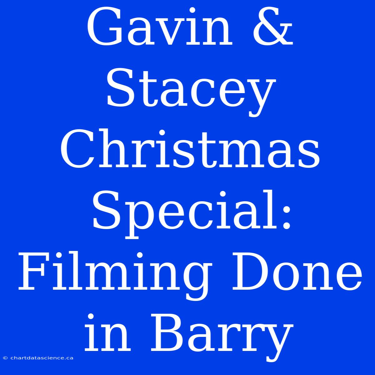 Gavin & Stacey Christmas Special: Filming Done In Barry