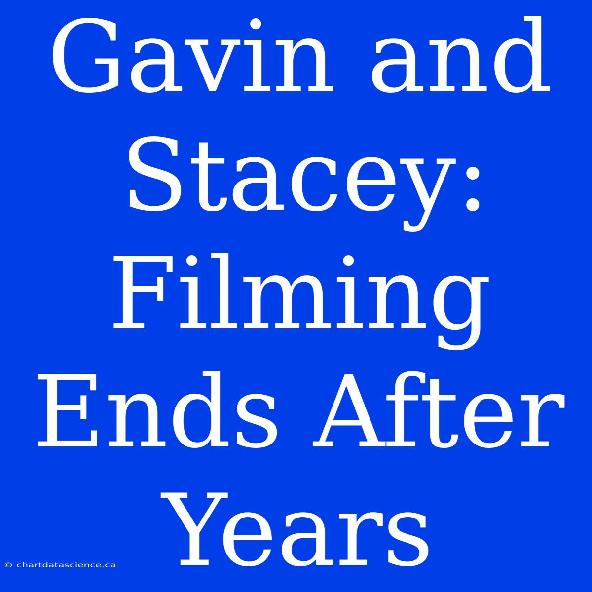 Gavin And Stacey: Filming Ends After Years