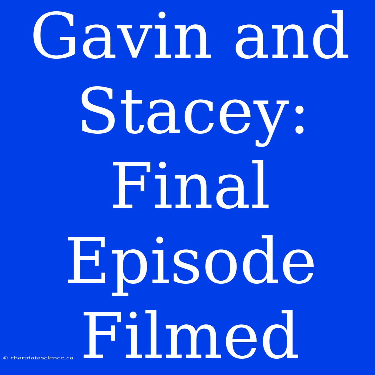 Gavin And Stacey: Final Episode Filmed