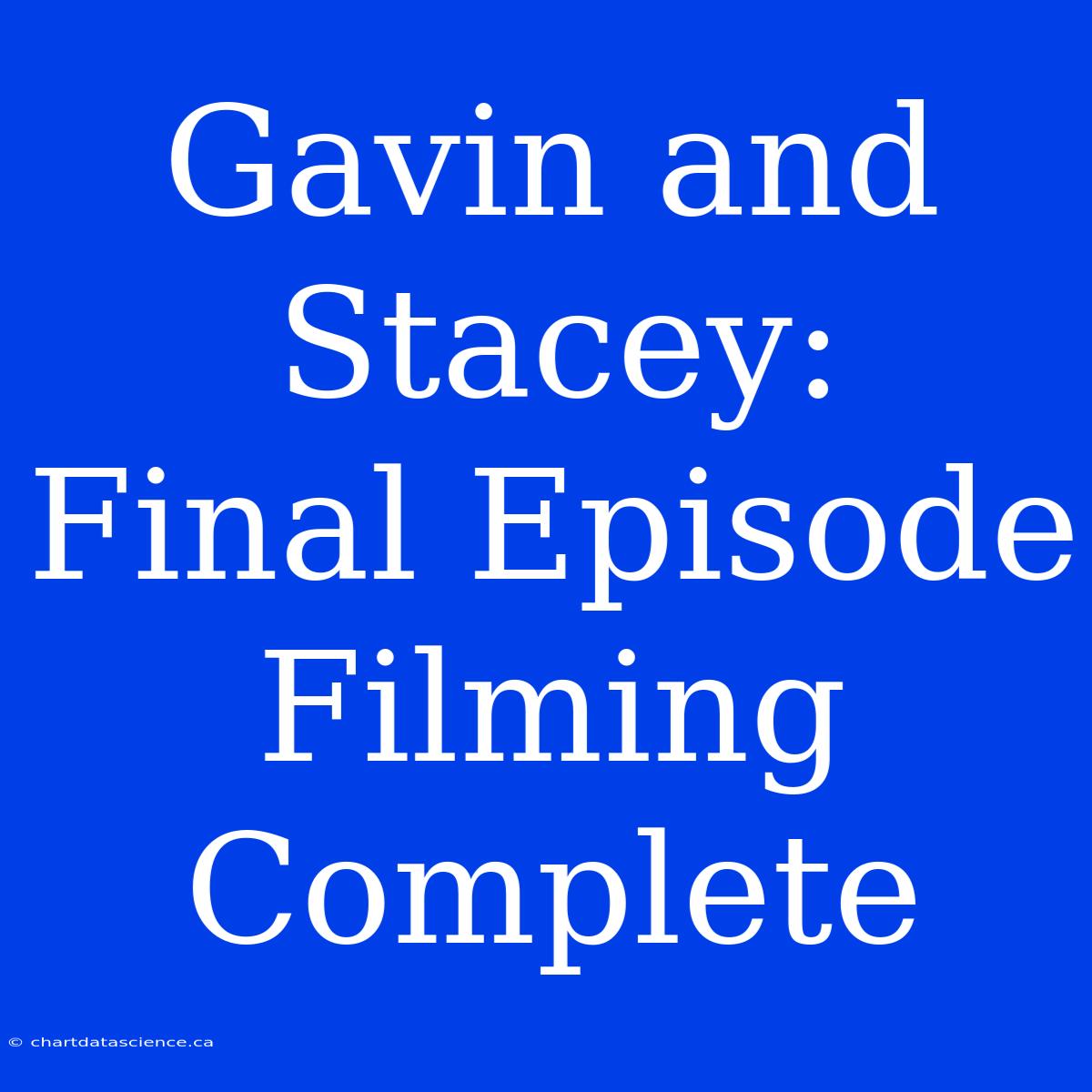 Gavin And Stacey:  Final Episode Filming Complete