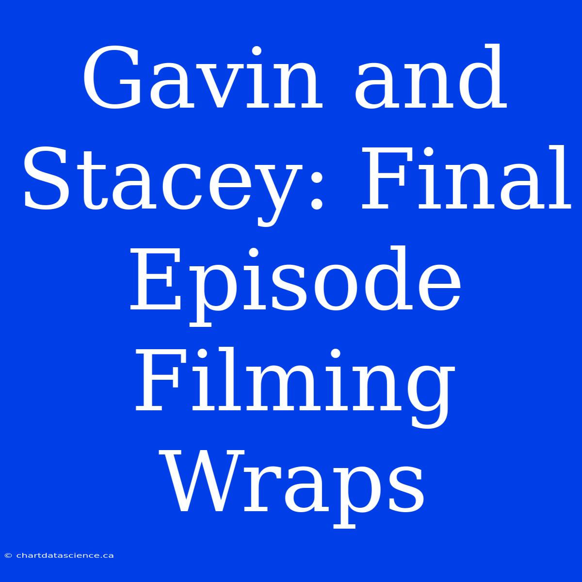 Gavin And Stacey: Final Episode Filming Wraps