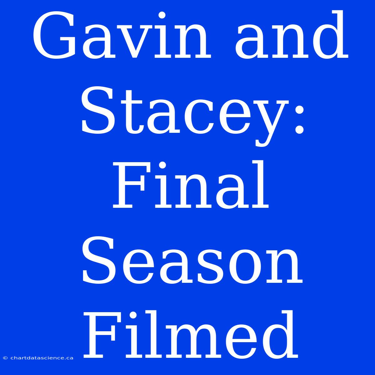 Gavin And Stacey: Final Season Filmed