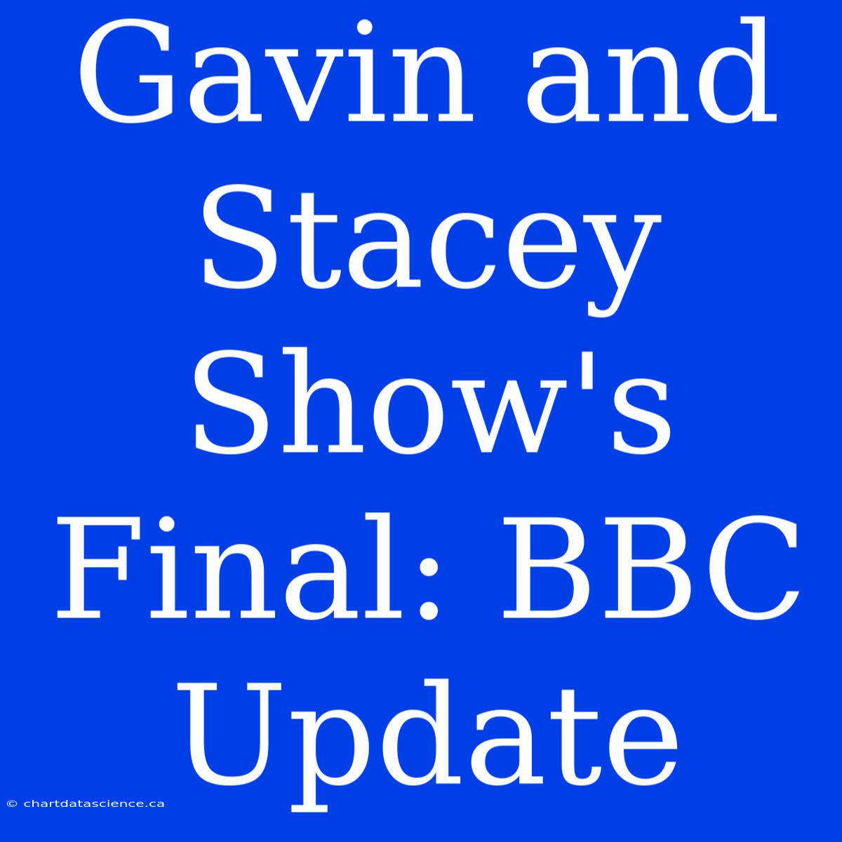 Gavin And Stacey Show's Final: BBC Update