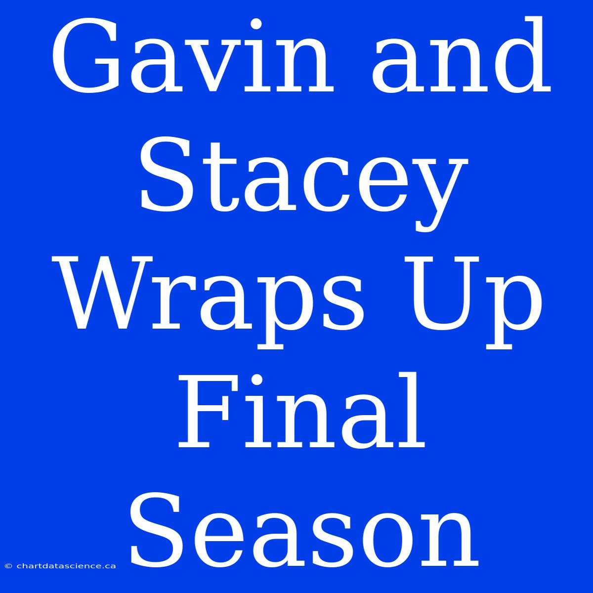 Gavin And Stacey Wraps Up Final Season