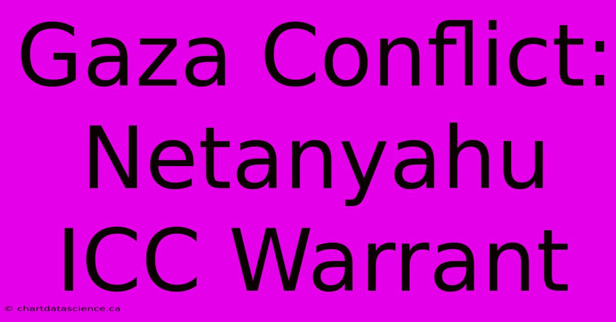 Gaza Conflict: Netanyahu ICC Warrant