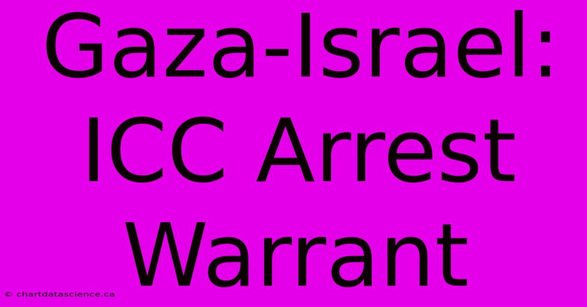 Gaza-Israel: ICC Arrest Warrant