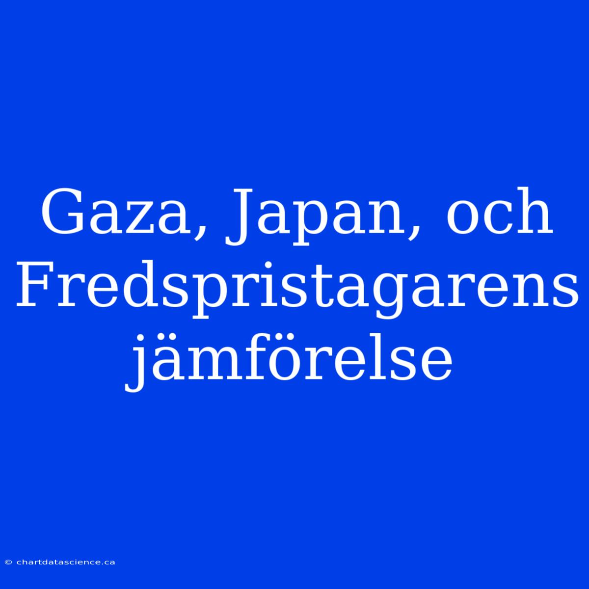 Gaza, Japan, Och Fredspristagarens Jämförelse