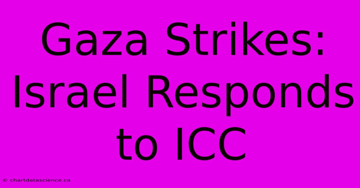 Gaza Strikes: Israel Responds To ICC