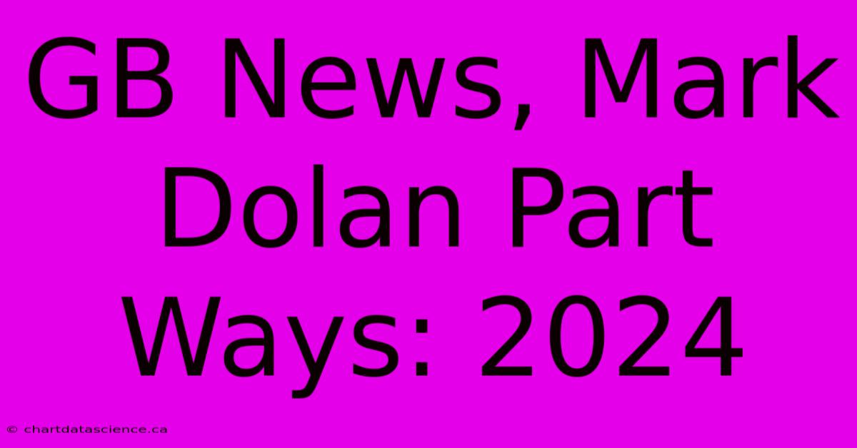 GB News, Mark Dolan Part Ways: 2024