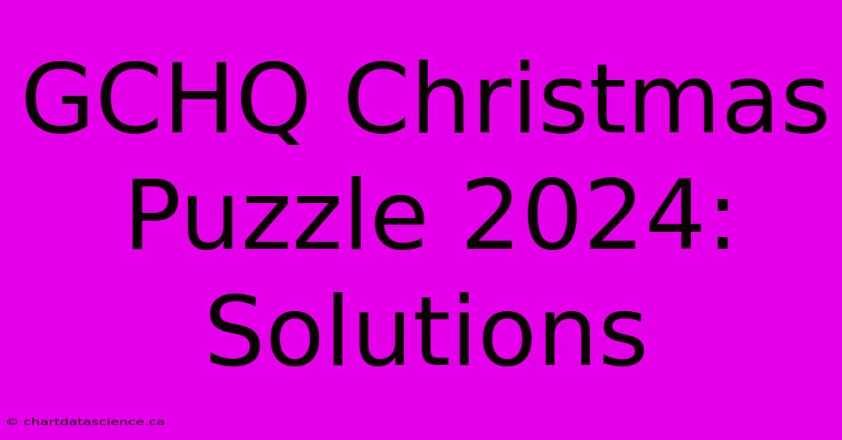 GCHQ Christmas Puzzle 2024: Solutions