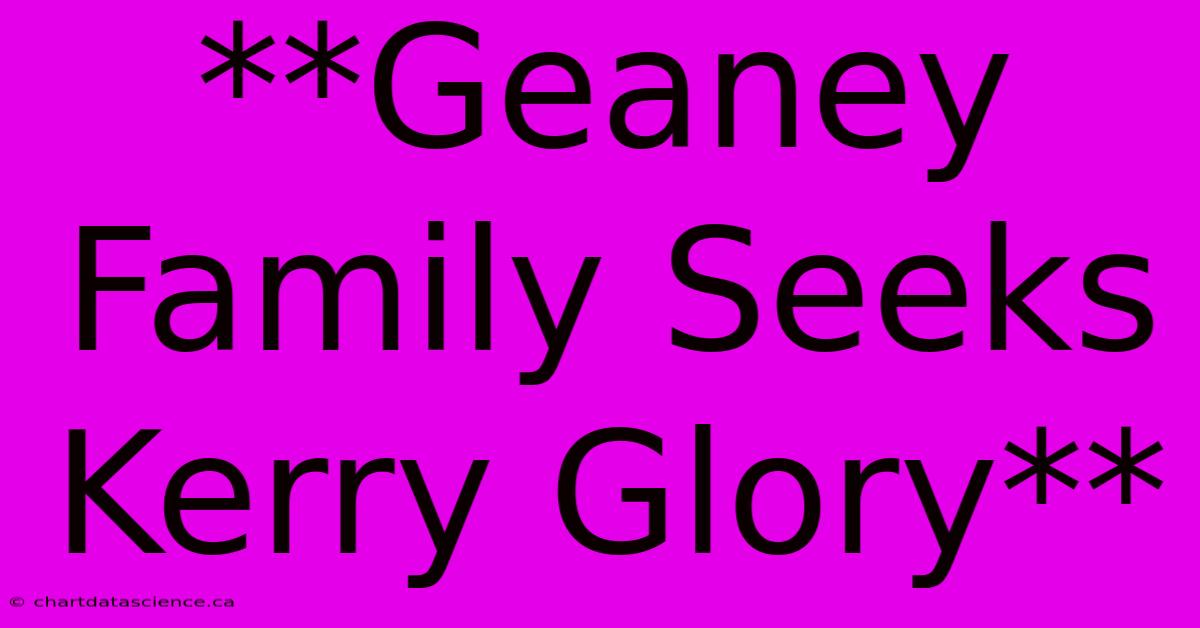 **Geaney Family Seeks Kerry Glory**