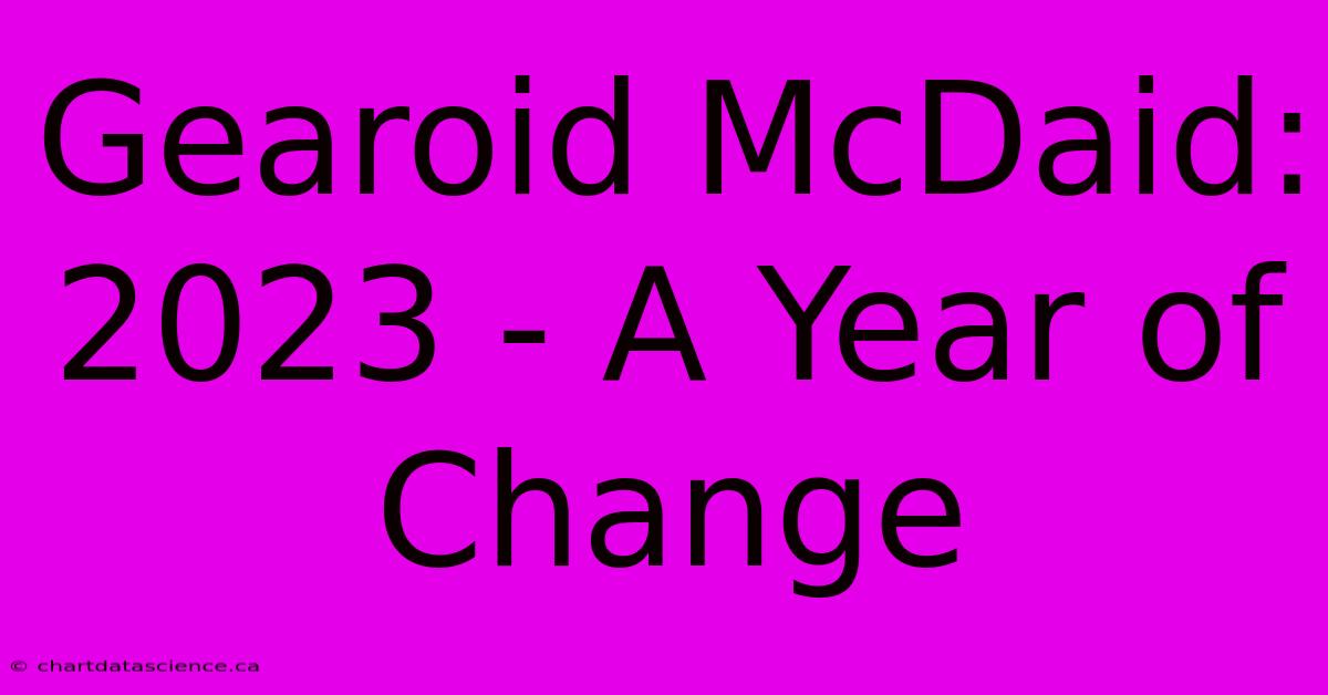 Gearoid McDaid: 2023 - A Year Of Change 