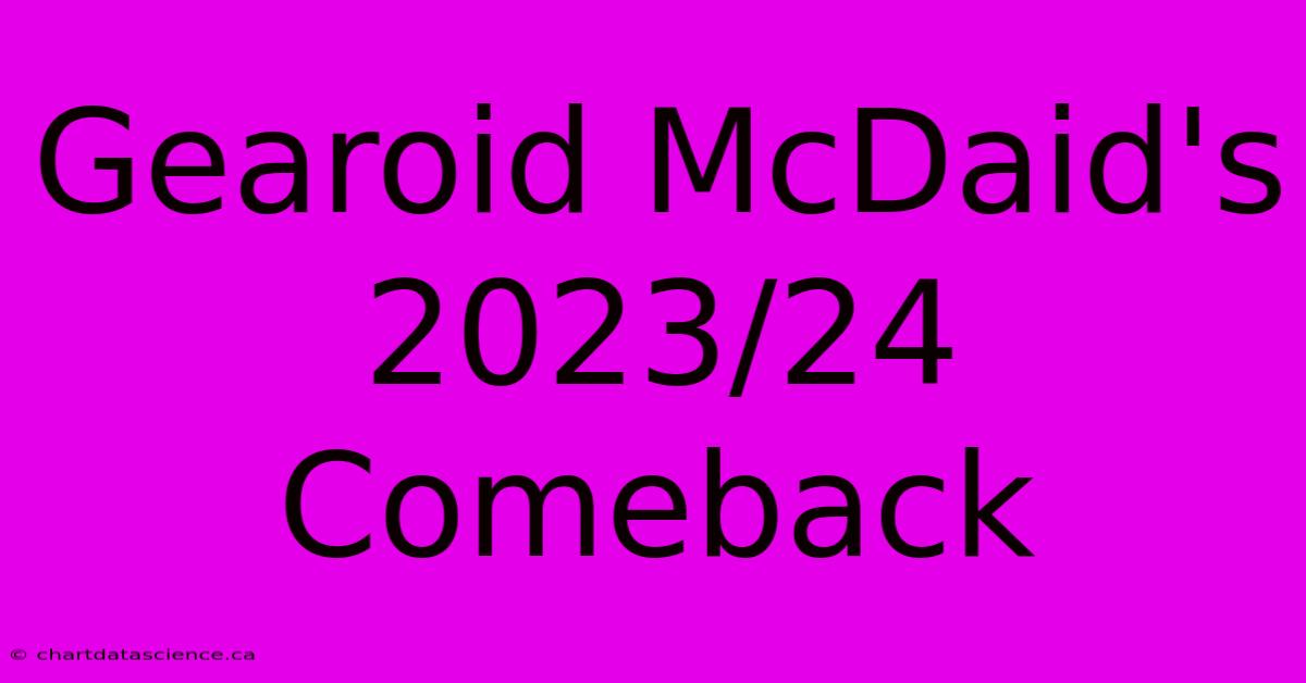 Gearoid McDaid's 2023/24 Comeback