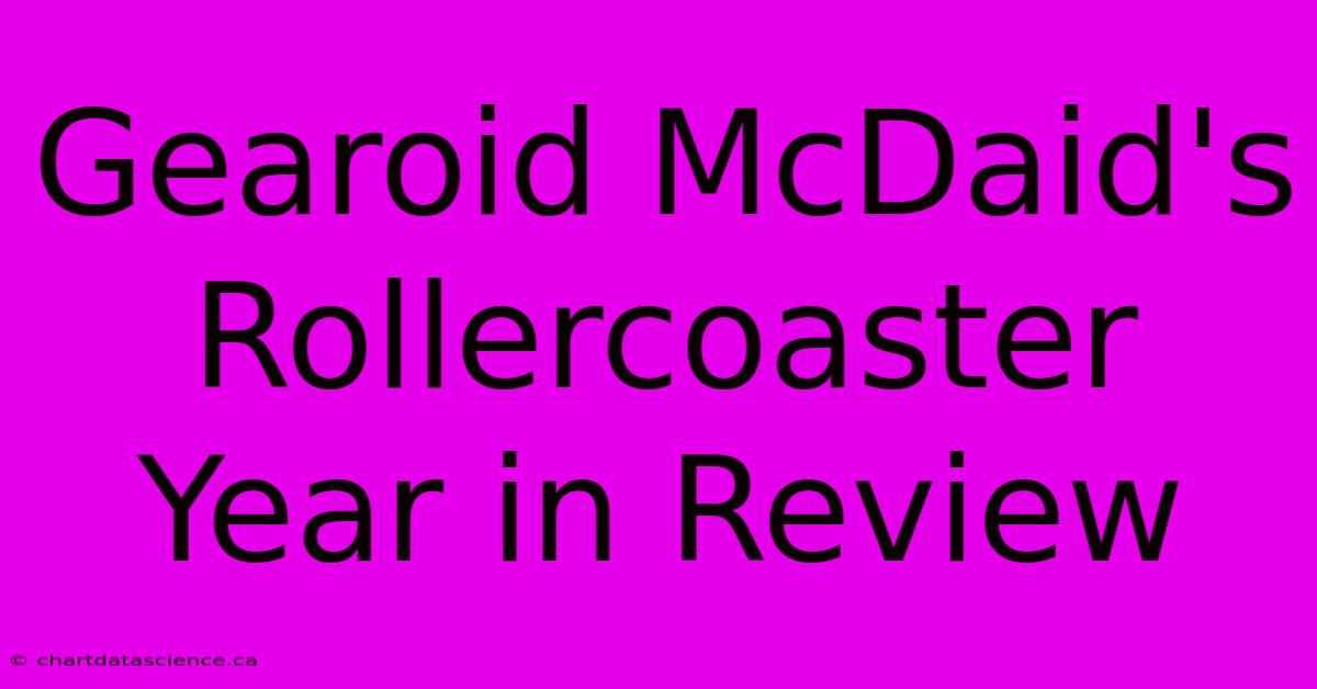 Gearoid McDaid's Rollercoaster Year In Review