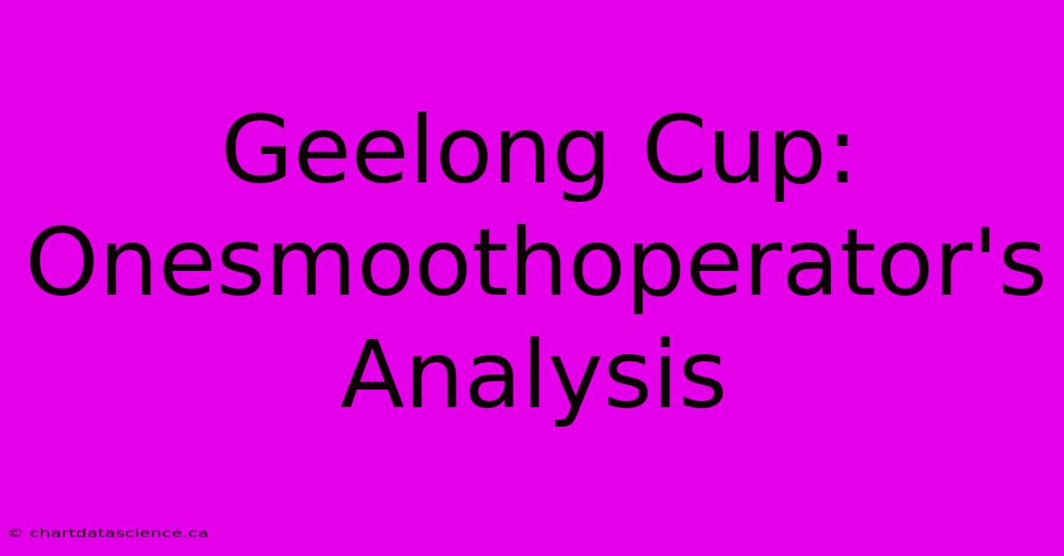 Geelong Cup: Onesmoothoperator's Analysis