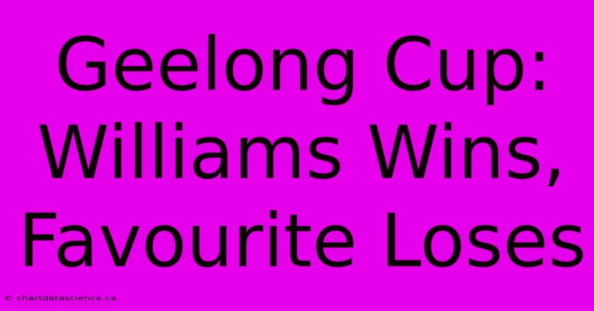 Geelong Cup: Williams Wins, Favourite Loses