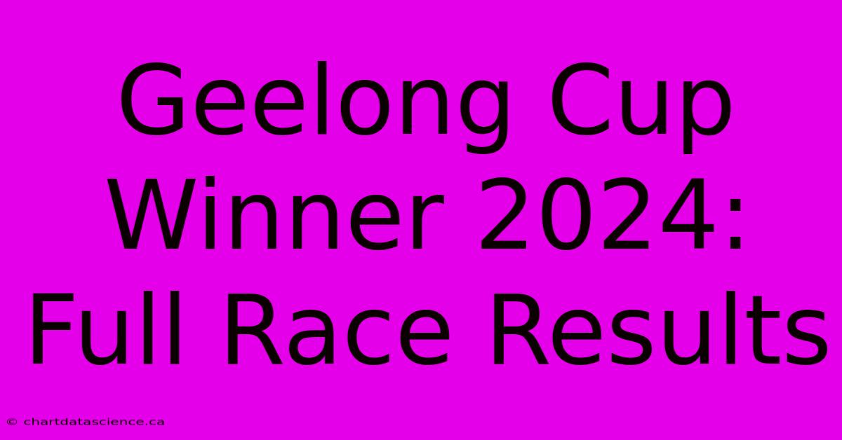 Geelong Cup Winner 2024: Full Race Results